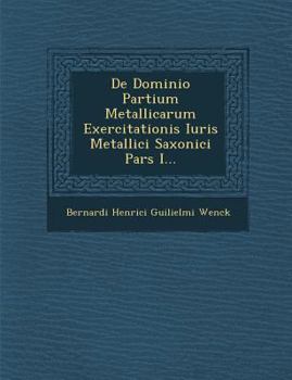 Paperback de Dominio Partium Metallicarum Exercitationis Iuris Metallici Saxonici Pars I... [Latin] Book
