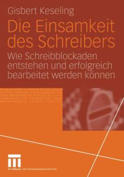 Paperback Die Einsamkeit Des Schreibers: Wie Schreibblockaden Entstehen Und Erfolgreich Bearbeitet Werden Können [German] Book