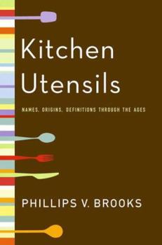 Hardcover Kitchen Utensils: Names, Origins, and Definitions Through the Ages Book
