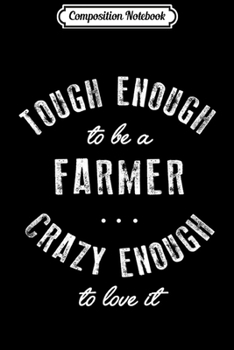 Composition Notebook: Funny Farmer Tough Enough Love It Cute GIft  Journal/Notebook Blank Lined Ruled 6x9 100 Pages