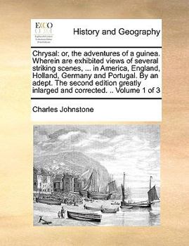 Paperback Chrysal: or, the adventures of a guinea. Wherein are exhibited views of several striking scenes, ... in America, England, Holla Book