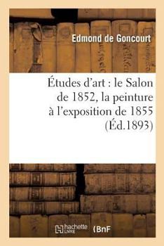 Paperback Études d'Art: Le Salon de 1852, La Peinture À l'Exposition de 1855 [French] Book