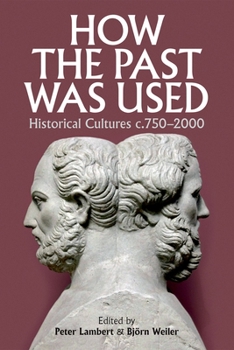 Hardcover How the Past Was Used: Historical Cultures, C. 750-2000 Book