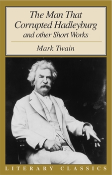 Paperback The Man That Corrupted Hadleyburg: And Other Short Works (Literary Classics) Book