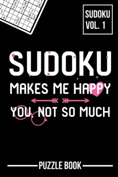 Paperback Sudoku Makes Me Happy You Not So Much Puzzle Book Volume 1: 200 Challenging Puzzles Book