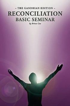 Paperback Reconciliation Basic Seminar: The Gandhian Edition Book