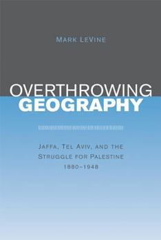 Paperback Overthrowing Geography: Jaffa, Tel Aviv, and the Struggle for Palestine, 1880-1948 Book