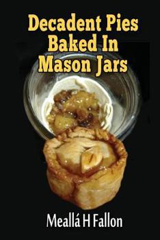 Paperback Decadent Pies Baked In Mason Jars Book