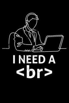 Paperback I Need a Br: I Need A Break Funny Hackers Coders Programmers Lined Notebook Journal Diary 6x9 Book