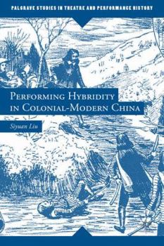 Hardcover Performing Hybridity in Colonial-Modern China Book