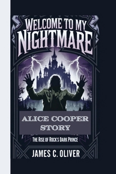 Paperback Welcome to My Nightmare: The Alice Cooper Story: The Rise of Rock's Dark Prince. Book