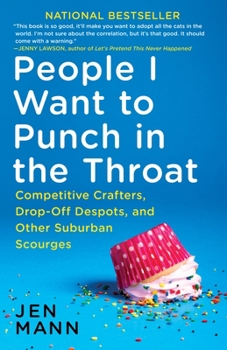 Paperback People I Want to Punch in the Throat: Competitive Crafters, Drop-Off Despots, and Other Suburban Scourges Book