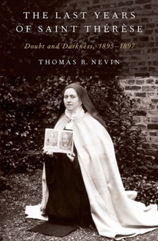 Hardcover Last Years of Saint Therese: Doubt and Darkness, 1895-1897 Book