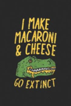 Paperback I make macaroni & cheese go extinct: Mac & Cheese, Mac and Cheese T Rex, Dino Tyrannosaurus Journal/Notebook Blank Lined Ruled 6x9 100 Pages Book