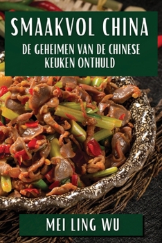 Paperback Smaakvol China: De Geheimen van de Chinese Keuken Onthuld [Dutch] Book