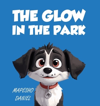 The Glow In The Park: A Story About A Playful Pup Named Charlie Who Discovers A Magical Stone that Grants Him the Ability to Speak With Huma