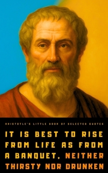 Aristotle's Little Book of Selected Quotes: on Life, Virtue, Soul, and Happiness