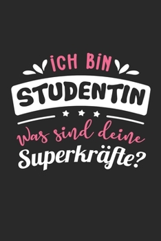 Ich Bin Studentin Was Sind Deine Superkräfte?: A5 Liniertes • Notebook • Notizbuch • Taschenbuch • Journal • Tagebuch - Ein lustiges Geschenk für ... die beste Studentin der Welt (German Edition)