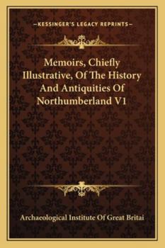 Paperback Memoirs, Chiefly Illustrative, Of The History And Antiquities Of Northumberland V1 Book