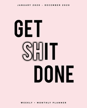 Paperback Get Shit Done - January 2020 - December 2020 - Weekly + Monthly Planner: Pink and Black Cover - Weekly Agenda Organizer with Inspirational Quotes Book