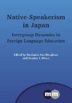 Paperback Native-Speakerism in Japan: Intergroup Dynamics in Foreign Language Education Book