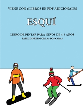 Libro de pintar para niños de 4-5 años (Esquí): Este libro tiene 40 páginas para colorear sin estrés, para reducir la frustración y mejorar la ... y ejercitar sus habili (Spanish Edition)