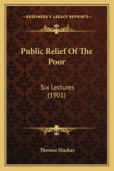 Paperback Public Relief Of The Poor: Six Lectures (1901) Book