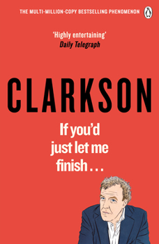 If You’d Just Let Me Finish... - Book #7 of the World According to Clarkson