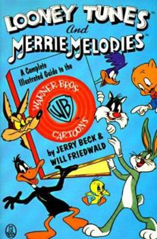 Looney Tunes and Merrie Melodies: A Complete Illustrated Guide to the Warner Bros. Cartoons - Book  of the Looney Tunes