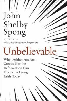 Hardcover Unbelievable: Why Neither Ancient Creeds Nor the Reformation Can Produce a Living Faith Today Book