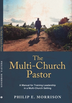 Paperback The Multi-Church Pastor: A Manual for Training Leadership in a Multi-Church Setting Book