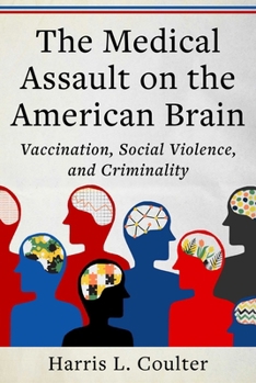 Hardcover Medical Assault on the American Brain: Vaccination, Social Violence, and Criminality Book
