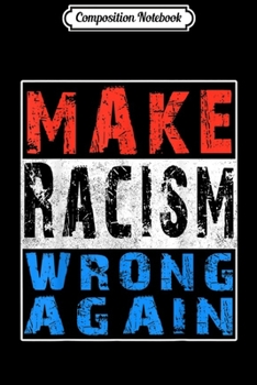 Paperback Composition Notebook: Make Racism Wrong Again Trump Resistance Anti Hate 86 45 Journal/Notebook Blank Lined Ruled 6x9 100 Pages Book