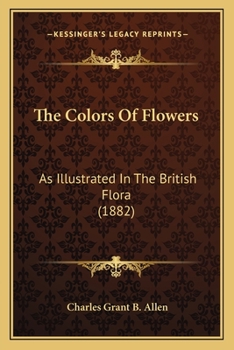 The Colors Of Flowers: As Illustrated In The British Flora