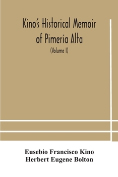 Paperback Kino's historical memoir of Pimería Alta; a contemporary account of the beginnings of California, Sonora, and Arizona (Volume I) Book