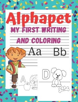 Paperback Alphapet My First Writing: alphabet coloring book for kindergarteners, ABC print handwriting book, alphabet tracing books for preschoolers, abc t Book