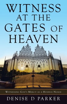 Paperback Witness at the Gates of Heaven: Witnessing God's Mercy as a Hospice Nurse Book