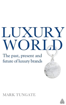 Hardcover Luxury World: The Past, Present and Future of Luxury Brands Book