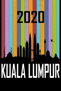 2020 Kuala Lumpur: Your city name on the calendar 2020 cover. The Love For My City Great Gift For Everyone Who Likes This Place. Notebook and Planner 2020