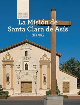 La Mision de Santa Clara de Asis - Book  of the Las Misiones de California / The Missions of California