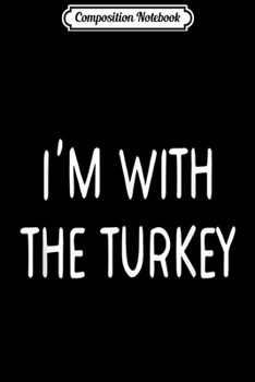 Paperback Composition Notebook: Matching Thanksgiving Couples I'm With The Turkey Journal/Notebook Blank Lined Ruled 6x9 100 Pages Book