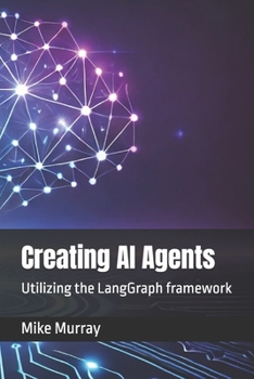 Paperback Creating AI Agents: Utilizing the LangGraph framework Book