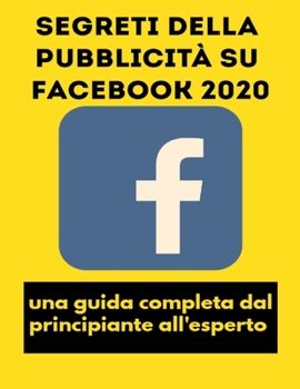 Paperback Segreti della pubblicità su Facebook 2020: una guida completa dal principiante all'esperto [Italian] Book