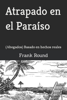 Paperback Atrapado en el Paraíso: (Abogados) Basado en hechos reales [Spanish] Book