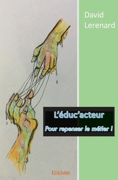 Paperback L'éduc'acteur: Pour repenser le métier ! [French] Book