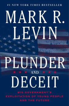 Hardcover Plunder and Deceit: Big Government's Exploitation of Young People and the Future Book