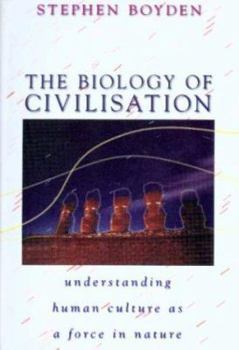 Paperback The Biology of Civilisation: Understanding Human Culture as a Force in Nature Book