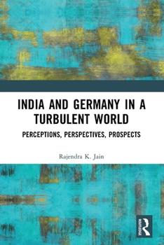 India and Germany in a Turbulent World: Perceptions, Perspectives, Prospects