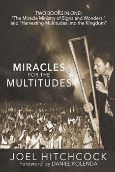 Paperback Miracles for the Multitudes: The Miracle Ministry of Signs and Wonders and the Power of Massive Gospel Campaigns Book