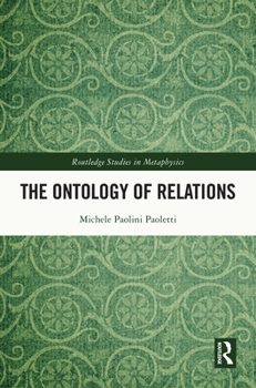 The Ontology of Relations (Routledge Studies in Metaphysics)